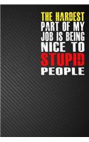 The Hardest Part of My Job is Being Nice to Stupid People