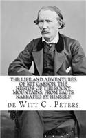 The Life and Adventures of Kit Carson, the Nestor of the Rocky Mountains, from Facts Narrated by Himself