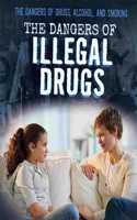 The Dangers of Illegal Drugs: (The Dangers of Drugs, Alcohol, and Smoking)