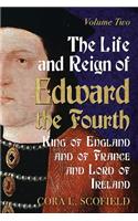 Life and Reign of Edward the Fourth, King of England and of France and Lord of Ireland