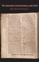 Bavarian Commentary and Ovid: Clm 4610, The Earliest Documented Commentary on the Metamorphoses
