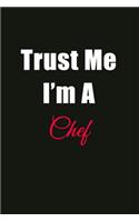 Trust Me I'm a Chef: Blank Lined Journal Notebook for Men or Women