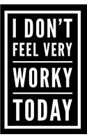 I Don't Feel Very Worky Today