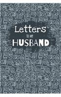 Letters to My Husband: Blank Lined Notebook Journal to Write Your Personal Messages to Your Dear Husband, Fill the Book with Thoughts, Ideas and Shared Memories and Experi