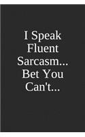 I Speak Fluent Sarcasm, Bet You Can't