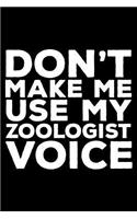 Don't Make Me Use My Zoologist Voice: 6x9 Notebook, Ruled, Funny Writing Notebook, Journal for Work, Daily Diary, Planner, Organizer for Zoologists, Study of Animals