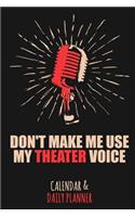 Don't Make Me Use My Theater Voice