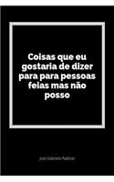 Coisas Que Eu Gostaria de Dizer Para Para Pessoas Feias Mas NÃ£o Posso: Um DiÃ¡rio Em Branco Para Expressar Seus Sentimentos