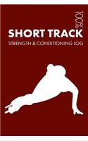 Short Track Strength and Conditioning Log: Daily Short Track Training Workout Journal and Fitness Diary for Skater and Coach - Notebook(3 Short Track)