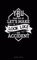 You Had Me at Let's Make It Look Like an Accident