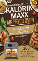 Complete Kalorik Maxx Air Fryer Oven Cookbook for Beginners