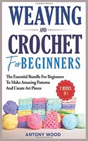Crochet and Weaving for Beginners - 2 Books in 1
