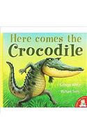 HERE COMES THE CROCODILE