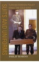 Suits and Uniforms: Turkish Foreign Policy since the Cold War