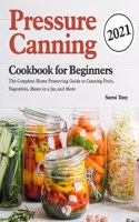 Pressure Canning Cookbook for Beginners 2021