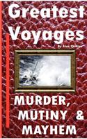 Greatest Voyages. Murder, Mutiny & Mahem.