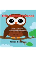 Our Animal Friends: Book 1 Sebastian - The Owl that gave a hoot!