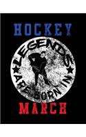 Hockey Legends Are Born In March: Hockey Composition Notebook Journal College Ruled