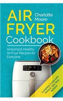 Air Fryer Cookbook: Amazing & Healthy Air Fryer Recipes for Everyone