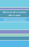 What to do with my business after I'm dead