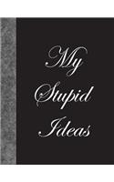 My Stupid Ideas: Lined Notebook, 144 pages