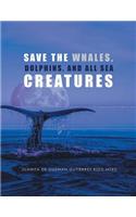 Save the Whales, Dolphins, and All Sea Creatures