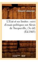 L'Etat Et Ses Limites: Suivi d'Essais Politiques Sur Alexis de Tocqueville, (3e Éd) (Éd.1865)