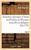 Entretiens Physiques d'Ariste Et d'Eudoxe Ou Physique Nouvelle En Dialogues. Tome 3