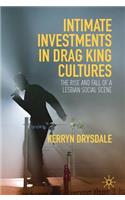Intimate Investments in Drag King Cultures