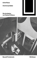Orte Für Das Selbst: Die Architektur Von Charles W. Moore
