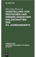 Ausstellung von deutschen und niederländischen Holzschnitten des XV. Jahrhunderts