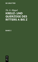 Th. G. Hippel: Kreuz- Und Querzüge Des Ritters a Bis Z. Band 2