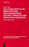 Die Handschriftliche Überlieferung Der Sogenannten Historia Tripartita Des Epiphanius-Cassiodor