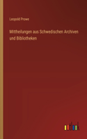 Mittheilungen aus Schwedischen Archiven und Bibliotheken