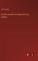 Estudio y proyecto de organización de artillería