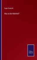 Was ist die Wahrheit?