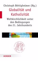Globalitat Und Katholizitat: Weltkirchlichkeit Unter Den Bedingungen Des 21. Jahrhunderts