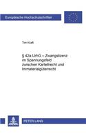 § 42a Urhg - Zwangslizenz Im Spannungsfeld Zwischen Kartellrecht Und Immaterialgueterrecht