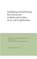 Ausbildung Und Verbreitung Des Lehnswesens Im Reich Und in Italien Im 12. Und 13. Jahrhundert