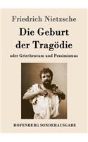 Geburt der Tragödie: oder Griechentum und Pessimismus