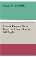 Lines in Pleasant Places Being the Aftermath of an Old Angler: (English)
