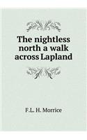 The Nightless North a Walk Across Lapland