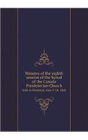 Minutes of the eighth session of the Synod of the Canada Presbyterian Church held in Montreal, June 9-18, 1868: (English)