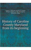 History of Caroline County Maryland from Its Beginning