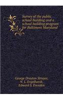 Survey of the Public School Building and a School Building Program for Baltimore Maryland