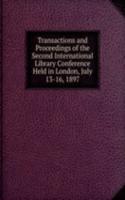 Transactions and Proceedings of the Second International Library Conference Held in London, July 13-16, 1897
