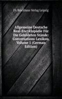 Allgemeine Deutsche Real-Encyklopadie Fur Die Gebildeten Stande: Conversations-Lexikon, Volume 1 (German Edition)