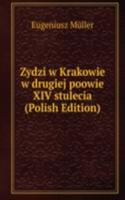 Zydzi w Krakowie w drugiej poowie XIV stulecia (Polish Edition)