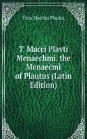 T. Macci Plavti Menaechmi. the Menaecmi of Plautus (Latin Edition)