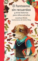 Fantasma Sin Recuerdos Y Otras Historias Para Niños Extraños / The Ghost Without Memories and Other Stories for Strange Children